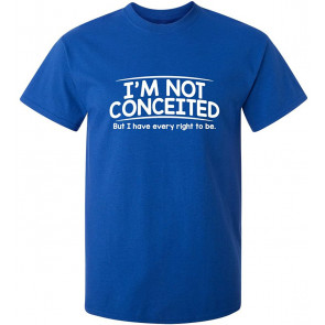 I'm Not Conceited But T-Shirt
