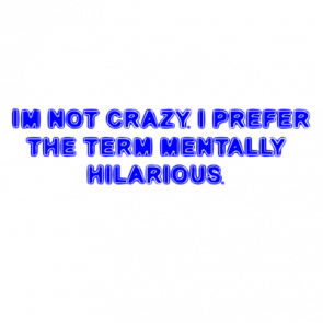 Im Not Crazy I Prefer The Term Mentally Hilarious Shirt