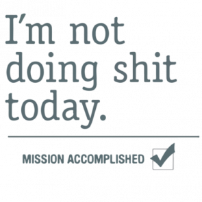 Im Not Doing Shit Today Mission Accomplished Tshirt