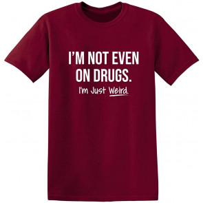 I'm Not Even On Drugs T-Shirt
