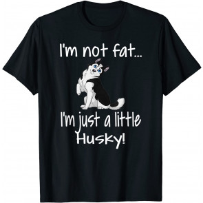 I'm Not Fat I'm Just A Little Husky Alaskan Siberian T T-Shirt