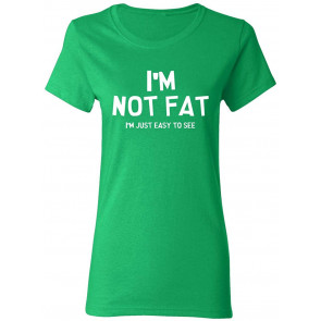 I'm Not Fat I'm Just Easy To See T-Shirt