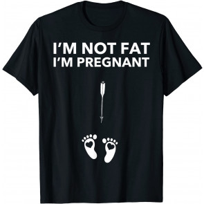 I'm Not Fat I'm Pregnant - Cute Pregnant Mom To Bee Gift T-Shirt