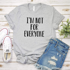 I'm Not For Everyone T-Shirt