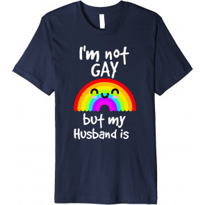 I'm Not Gay But My Husband Is - LGBT T-Shirt