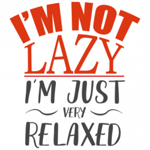 Im Not Lazy  Im Just Very Relaxed  Funny Tshirt