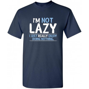 I'm Not Lazy I Just Enjoy T-Shirt