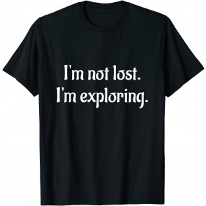 I'm Not Lost I'm Exploring T-Shirt