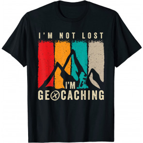 I'm Not Lost I'm Geocache Geocacher Cache Retro T-Shirt