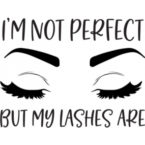 Im Not Perfect But My Lashes Are T-Shirt