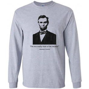 I'm Not Really Fond Of The Theater Abraham Lincoln T-Shirt