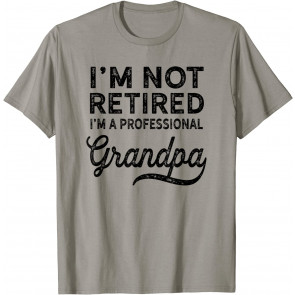 I'm Not Retired A Professional Grandpa  T-Shirt