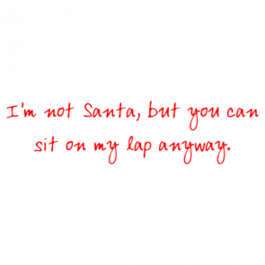 Im Not Santa But You Can Sit On My Lap Anyway Shirt