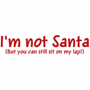 Im Not Santa But You Can Still Sit On My Lap Tshirt  T-Shirt