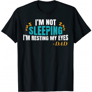 I'm Not Sleeping I'm Just Resting My Eyes T-Shirt