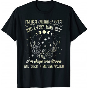 I'm Not Sugar And Spice And Everything Nice I'm Sage Hood T-Shirt