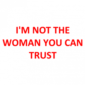 Im Not The Woman You Can Trust Shirt