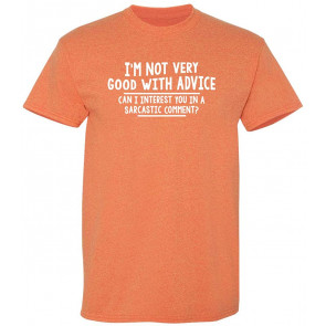 I'm Not Very Good With Advice T-Shirt