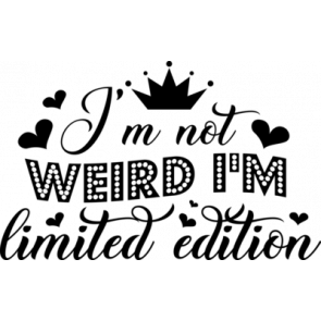 Im Not Weird Im Limited Edition 998