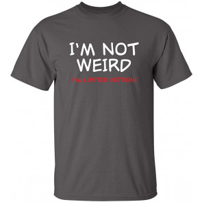 I'm Not Weird I'm Limited T-Shirt