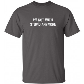 I'm Not With Stupid Anymore T-Shirt