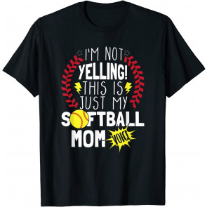 I'm Not Yelling This Is Just My Softball Mom's Voice T-Shirt