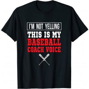 I'm Not Yelling This Is My Baseball Coach Voice T-Shirt