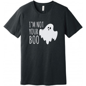 I'm Not Your Boo T-Shirt