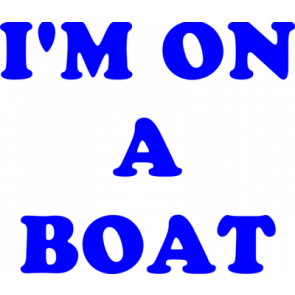 Im On A Boat Shirt