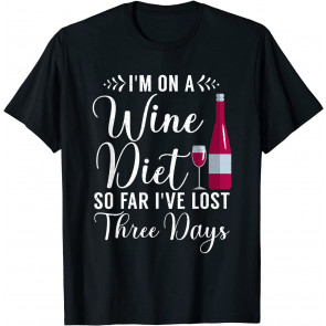 I'm On A Wine Diet So Far I've Lost Three Days Wine Drinking T-Shirt