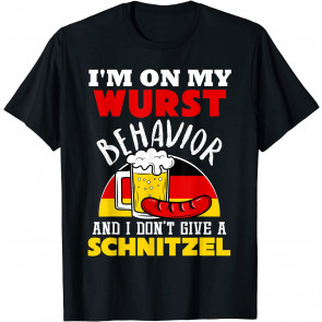 I'm On My Wurst Behavior And I Don't Give A Schnitzel T-Shirt