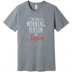 I'm Only A Morning Person On Christmast- T-Shirt