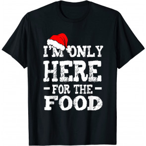 I'm Only Here For The Food T-Shirt