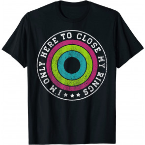 I'm Only Here To Close My Rings Distressed T-Shirt