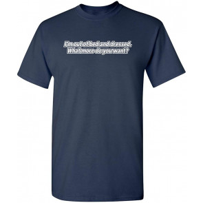 I'm Out Of Bed And Dressed T-Shirt