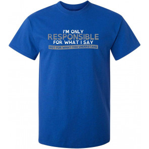 I'm Responsible For What I Say T-Shirt