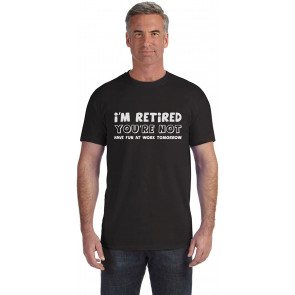 I'm Retired You're Not  T-Shirt