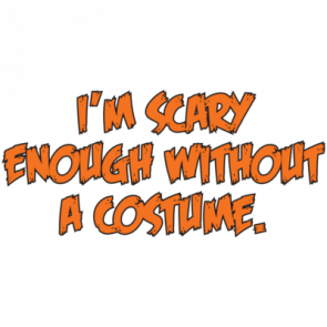Im Scary Enough Without A Costume Halloween Tshirt