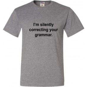 I'm Silently Correcting Your Grammar English Major T-Shirt