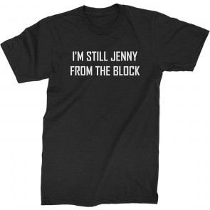 I'm Still Jenny From The Block T-Shirt