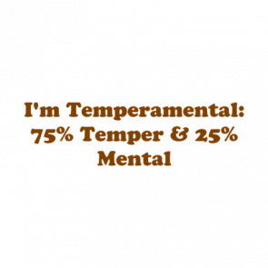 Im Temperamental 75 Temper  25 Mental Shirt