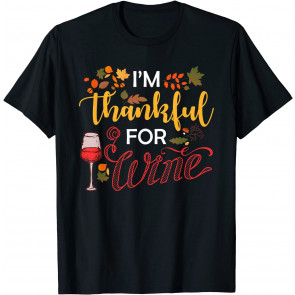 I'm Thankful For Wine Drinker T-Shirt