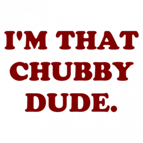 Im That Chubby Dude Shirt