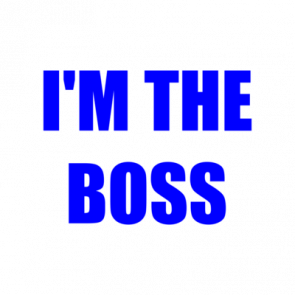 Im The Boss Shirt
