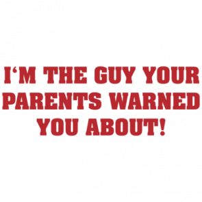 Im The Guy Your Parents Warned You About Tshirt