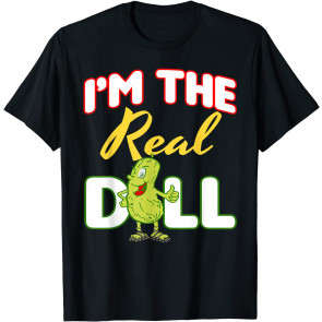 I'm The Real Dill Gag  T-Shirt
