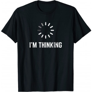 I'm Thinking For Geeks Nerds Programmers T-Shirt