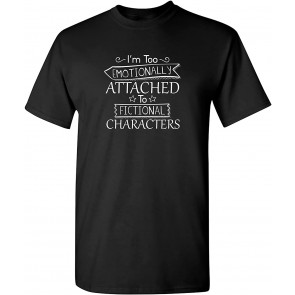 I'm Too Attached To Characters T-Shirt
