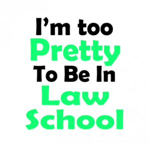 Im Too Pretty To Be In Law School Tshirt