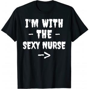 I'm With The Sexy Nurse. Boyfriend Or Husband's T-Shirt